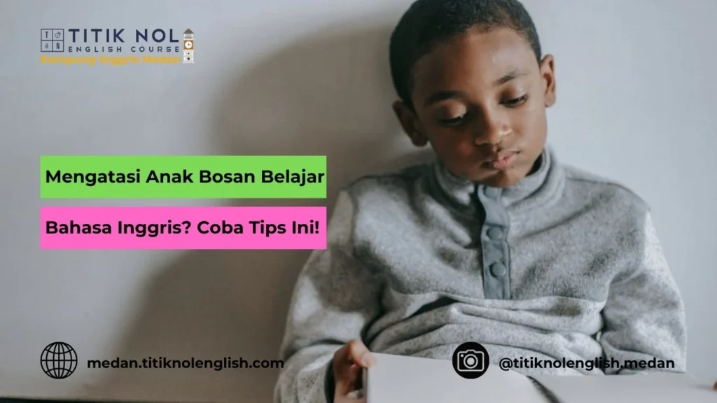 Mengatasi Anak Bosan Belajar Bahasa Inggris