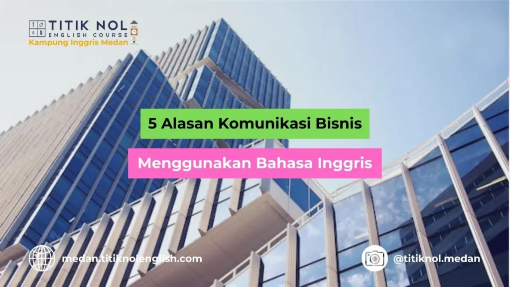 Alasan Komunikasi Bisnis Menggunakan Bahasa Inggris